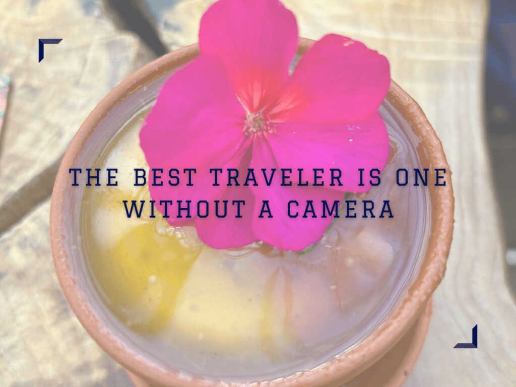 The best traveler is one without a camera